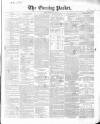 Dublin Evening Packet and Correspondent Saturday 12 July 1851 Page 1