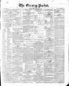 Dublin Evening Packet and Correspondent Thursday 12 February 1852 Page 1