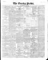 Dublin Evening Packet and Correspondent Thursday 19 February 1852 Page 1