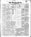 Dublin Evening Packet and Correspondent Saturday 13 March 1852 Page 1