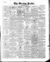 Dublin Evening Packet and Correspondent Tuesday 16 March 1852 Page 1