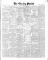 Dublin Evening Packet and Correspondent Saturday 15 October 1853 Page 1