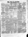 Dublin Evening Packet and Correspondent Saturday 04 March 1854 Page 1