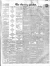 Dublin Evening Packet and Correspondent Saturday 03 April 1858 Page 1