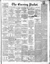 Dublin Evening Packet and Correspondent Saturday 21 April 1860 Page 1