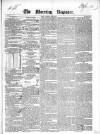 Dublin Morning Register Thursday 09 April 1840 Page 1