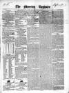 Dublin Morning Register Friday 10 April 1840 Page 1