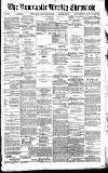 Newcastle Chronicle Saturday 13 March 1886 Page 1