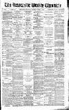 Newcastle Chronicle Saturday 24 April 1886 Page 1