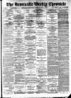 Newcastle Chronicle Saturday 08 April 1893 Page 1