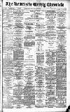 Newcastle Chronicle Saturday 24 March 1894 Page 1