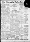 Newcastle Chronicle Friday 19 February 1897 Page 1