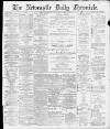 Newcastle Chronicle Friday 09 April 1897 Page 1