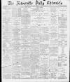 Newcastle Chronicle Tuesday 13 April 1897 Page 1