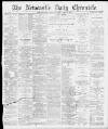Newcastle Chronicle Thursday 15 April 1897 Page 1