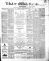 Ulster Gazette Saturday 18 February 1860 Page 1