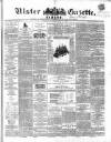Ulster Gazette Saturday 18 April 1863 Page 1