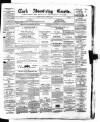 Cork Advertising Gazette Wednesday 10 March 1858 Page 1