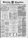 Beverley Guardian Saturday 22 March 1879 Page 1