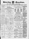 Beverley Guardian Saturday 29 March 1879 Page 1