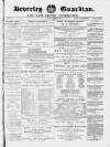 Beverley Guardian Saturday 26 April 1879 Page 1