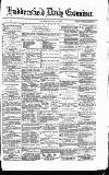 Huddersfield Daily Examiner Thursday 29 June 1871 Page 1