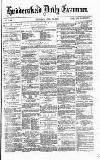 Huddersfield Daily Examiner Thursday 11 April 1872 Page 1