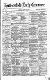 Huddersfield Daily Examiner Monday 15 April 1872 Page 1