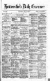 Huddersfield Daily Examiner Thursday 25 April 1872 Page 1
