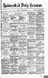 Huddersfield Daily Examiner Friday 26 April 1872 Page 1