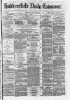 Huddersfield Daily Examiner Friday 23 July 1875 Page 1