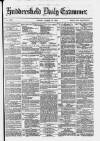 Huddersfield Daily Examiner Friday 10 March 1876 Page 1