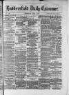 Huddersfield Daily Examiner Wednesday 04 April 1877 Page 1