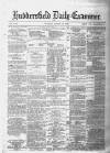 Huddersfield Daily Examiner Tuesday 18 March 1879 Page 1