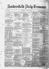 Huddersfield Daily Examiner Thursday 12 June 1879 Page 1