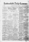 Huddersfield Daily Examiner Wednesday 17 December 1879 Page 1