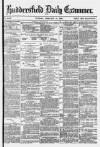 Huddersfield Daily Examiner Tuesday 17 February 1880 Page 1