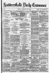 Huddersfield Daily Examiner Friday 20 February 1880 Page 1