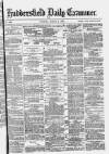 Huddersfield Daily Examiner Tuesday 02 March 1880 Page 1