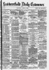 Huddersfield Daily Examiner Thursday 01 April 1880 Page 1