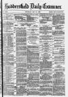 Huddersfield Daily Examiner Thursday 13 May 1880 Page 1