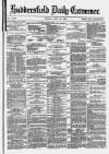 Huddersfield Daily Examiner Friday 16 July 1880 Page 1
