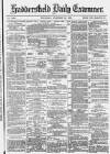 Huddersfield Daily Examiner Thursday 16 December 1880 Page 1
