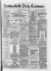 Huddersfield Daily Examiner Thursday 01 March 1883 Page 1