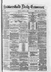 Huddersfield Daily Examiner Friday 02 March 1883 Page 1