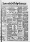 Huddersfield Daily Examiner Friday 09 March 1883 Page 1