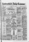 Huddersfield Daily Examiner Friday 06 April 1883 Page 1