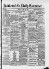 Huddersfield Daily Examiner Monday 30 April 1883 Page 1