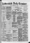 Huddersfield Daily Examiner Friday 28 September 1883 Page 1