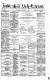 Huddersfield Daily Examiner Thursday 11 February 1886 Page 1